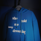 She Told Me Keep Dreaming- Blue hoodie